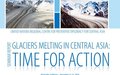 Publication “Glaciers Melting in Central Asia: Time for Action”